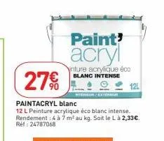 paint' acryl  inture acrylique éco blanc intense  27€  paintacryl blanc  12 l peinture acrylique éco blanc intense. rendement : 4 à 7 m² au kg. soit le l à 2,33€. réf : 24787068  12l 