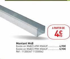 Montant M48  Existe en M48/2.49M KNAUF.. Existe en M48/2.99M KNAUF.. Réf: 11200347 11200042  A PARTIR DE  4€  +90  4,90€  ..5,90€ 