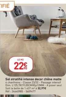 LE M2  22€  Sol stratifié intenso decor chêne malte 4 chanfreins - Classe 23/32- Passage intensif Dim. L125,7X119,05CMXEp12MM- A poser seul Soit la botte de 1.437 m² à 32,97€ Rét 24640985 - 5609477 