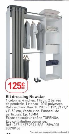 125€  Kit dressing Newstar  1 colonne, 4 niches, 1 tiroir, 2 barres de penderie, 1 rideau 100% polyester. Coloris blanc Dim. H. 200 x L. 122,8/177,2 x P. 50 cm; Vendu vide. Panneau de particules. Ep. 