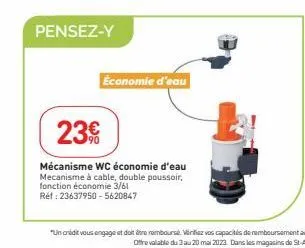 23€  pensez-y  économie d'eau  mécanisme wc économie d'eau  mecanisme à cable, double poussoir,  fonction économie 3/61  réf : 23637950-5620847 