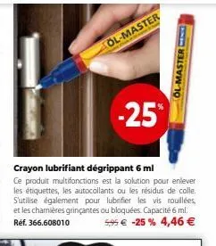 ol-master  -25%  crayon lubrifiant dégrippant 6 ml  ce produit multifonctions est la solution pour enlever les étiquettes, les autocollants ou les résidus de colle. s'utilise également pour lubrifier 