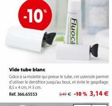 Fluoca  Vide tube blanc  Grâce à sa molette qui presse le tube, cet ustensile permet d'utiliser le dentifrice jusqu'au bout, et évite le gaspillage.  8,5 x 4 cm, H 3 cm.  Ref. 366.65553  3:49 € -10 % 