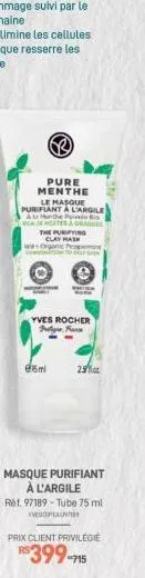 pure menthe  le masque purifiant a l'argile ata munthe p  the purin  clay mask  wa organic peop  ar  yves rocher file f  85ml  25%  masque purifiant à l'argile ref. 97189-tube 75 ml yvesopeau  prix cl