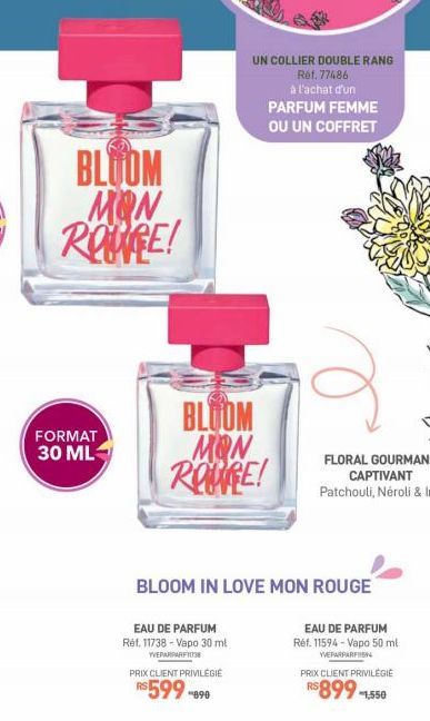 BLOOM MON ROURE!  FORMAT 30 ML  EAU DE PARFUM Réf. 11738 - Vapo 30 ml  YVEPARPARFI138  UN COLLIER DOUBLE RANG Réf. 77486 à l'achat d'un  BLOOM MON ROUGE!  PRIX CLIENT PRIVILEGIE  R$599-890  PARFUM FEM