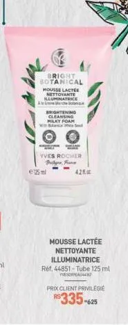 bright botanical  mousse lactée nettoyante illuminatrice  archeo  brightening  cleansing milky foam  with bac  yves rocher  frityre, france  125ml  42  mousse lactée nettoyante illuminatrice réf. 4485