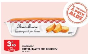 345  500  C  Bonne Maman Quatre-quarts pur beurre  BONNE MAMAN  QUATRE-QUARTS PUR BEURRE  Ref. 5013723  500  ET TOUJOURS  À PRIX ALDI 