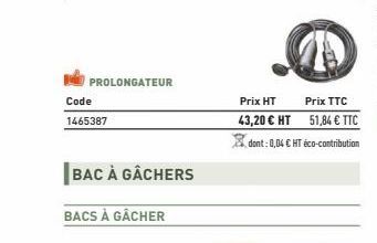 PROLONGATEUR  Code  1465387  BAC À GÂCHERS  BACS À GÂCHER  Prix HT  43,20 € HT  dont : 0,04 € HT éco-contribution 