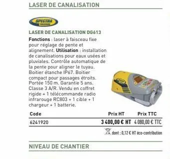 laser de canalisation  spectra  laser de canalisation dg613  fonctions: laser à faisceau fixe pour réglage de pente et alignement. utilisation installation. de canalisations pour eaux usées et pluvial