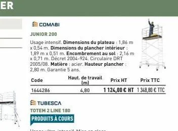 comabi  junior 200  usage intensif. dimensions du plateau : 1,86 m x 0,54 m. dimensions du plancher intérieur : 1,89 m x 0,51 m. encombrement au sol : 2,16 m x 0,71 m. décret 2004-924. circulaire drt 