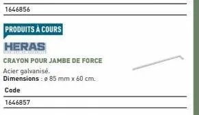 produits à cours  heras  crayon pour jambe de force  acier galvanisé.  dimensions: 85 mm x 60 cm.  code  1646857 