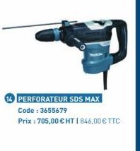 14 PERFORATEUR SDS MAX Code : 3655679  Prix : 705,00 € HT | 846,00 € TTC 