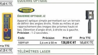 précision  2,6 cm à 50 m  télémètres laser  spectra  équerre optique j2  appareil optique simple permettant sur un terrain de définir des angles droits. visée au milieu et par rapprochement des images