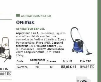 aspirateurs nilfisk  nilfisk  aspirateur e&p 20l  aspirateur 3 en 1: poussières, liquides et souffleur. mode souffleur via connexion du flexible à l'arrière. cuve : polypropylène. filtre: pet. capacit