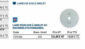 LAMES DE SCIE À ONGLET  Prix HT  Prix TTC  124,00 € HT 148,80 € TTC 