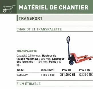 matériel de chantier  transport  chariot et transpalette  transpalette  capacité 2,5 tonnes. hauteur de levage maximale: 200 mm. longueur des fourches : 1 150 mm. poids : 63 kg.  code  4082469  film é