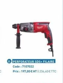 11 perforateur sds+ filaire code: 7107022  prix : 197,00 € ht | 236,40 € ttc 