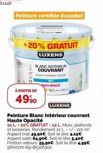 Peinture certifiée Ecolabel  +20% GRATUIT  15  À PARTIR DE  4990  LUXENS  BLANC INTERIEUR COUVRANT KOURCHMERE COLOR  TEOPACI 12 Le  LUXENS  Peinture Blanc Intérieur couvrant Haute Opacité  10 L. 20% G