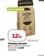 NATERIAL  100% naturel  CHARBON  9000 Balbine  12⁹0  Charbon de bois  50 L. Qualité restaurant.  Soit le litre 0,25€ 5618998  Naterial 