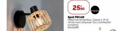 25%  inspire  spot pecan  métal noir et bambou. classe 2 ip 20. vendu sans ampoule. eco contribution comprise 83029188 
