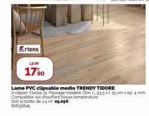 Artens  LE M  17⁹0  Lame PVC clipsable medio TRENDY TIDORE  A clipser. Classe 31 Passage modéré. Dim. L. 93.5 x L 15 cm x ep. 4 mm Compatible sol chauffant basse température.  Soit la botte de 1,4 m² 