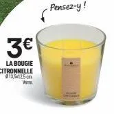 3€  la bougie citronnelle @13,5x12,5 cm vama  - pensez-y ! 