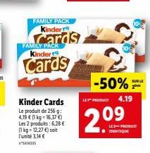 FAMILY PACK Kinderr  Cards  Kinder Cards  Le produit de 256 g 4,19 € (1 kg = 16,37 €) Les 2 produits: 6,28 € (1 kg = 12,27 €) soit l'unité 3,14 €  FAMILY PACK Kinderr  Cards  -50%  LEY PRODUIT  09  SU