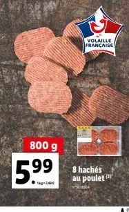800 g  5.⁹9  kg-7,40€  volaille française  99 8 hachés  au poulet (2) 