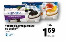 ERIDAN@US Greek Style Vagurt  Yaourt à la grecque mûre ou pêche (2)  20  Produit tais  4x1259  1.69 