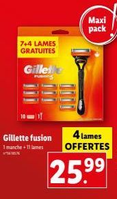 7+4 LAMES GRATUITES  Gillette fusion  1 manche +11 lames  Gillet  FUSINING  Maxi pack  4 lames OFFERTES  25.9⁹9 