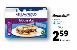 ERIDANOUS  CRESE STYLE  Moussaka  Moussaka (4)  200000 Produt  frais  380g  2.59 