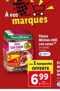 À vos  marques  Fleury Michon  CHILI CON CARNE  2  OFFERT  DONT 1 barquette OFFERTE  6.99  Fleury Michon chili con carne (2)  2+1 OFFERT  TSG 