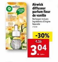 150  Airwick diffuseur parfum fleur de vanille Recharges incluses Ingrédients d'Origine Naturelle SOAS  -30% 4.35  3.04 