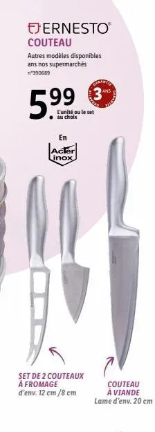 ernesto  couteau  autres modèles disponibles ans nos supermarchés n°390689  l'unité ou le set au choix  en  actor inox  set de 2 couteaux  à fromage d'env. 12 cm /8 cm  3₁  couteau à viande lame d'env