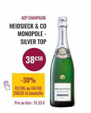AOP CHAMPAGNE HEIDSIECK & CO MONOPOLE - SILVER TOP  38€50  -30%  02/06 au 04/06 26€95 la bouteille  Prix au litre : 51,33 €  MONOPOLE  MONOPOLE  C-C ADVERTHE 