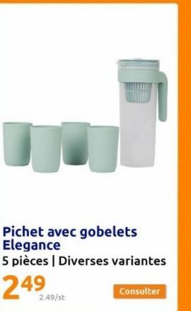 Pichet avec gobelets Elegance  5 pièces | Diverses variantes  2.49/st  Consulter 