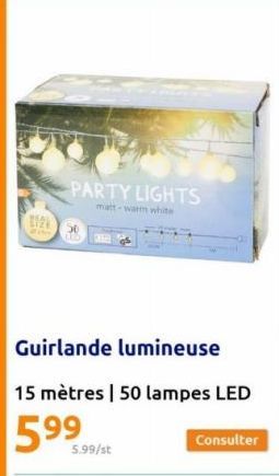 1124  PARTY LIGHTS  matt-warm white  15  Guirlande lumineuse  15 mètres | 50 lampes LED  59⁹  5.99/st  