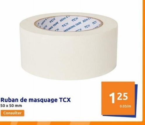 NO  som x  TEX  ING TAPE SOm >  ex TCX  CX  TCX  MASKING TAPE SOM CX  Ruban de masquage TCX  50 x 50 mm  Consulter  TCX TCX  125  0.03/m 