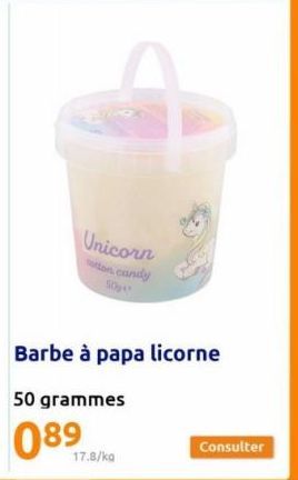 Unicorn otton candy 50₂4¹  17.8/kg  Barbe à papa licorne  50 grammes  089  Consulter 