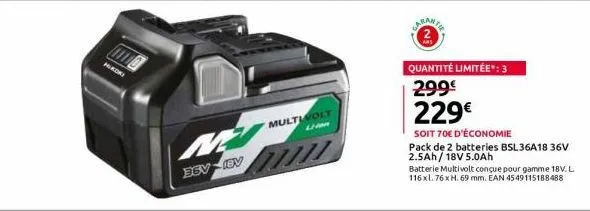 mikoki  m  bev iev  multivolt lien  m  laban te  quantité limitée*: 3 299€ 229€  soit 70€ d'économie  pack de 2 batteries bsl 36a18 36v 2.5ah/18v 5.0ah  batterie multivolt conçue pour gamme 18v. 116x1