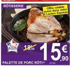 RÔTISSERIE  Offre valable aussi dans votre E.Leclerc Express 