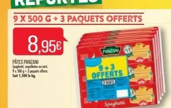 8.95€  pates panzani spaghetti, coquillettes autorti 9x 500g-3 pequets offerts. sait 1,50€ le kg.  panzan  9+3 offerts 
