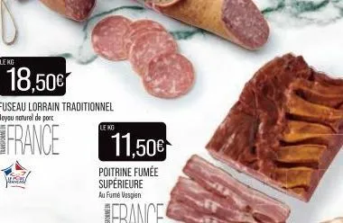 18,50€  fuseau lorrain traditionnel boyau naturel de porc  france  phantal  le ko  11,50€  poitrine fumée supérieure au fumé vosgien 