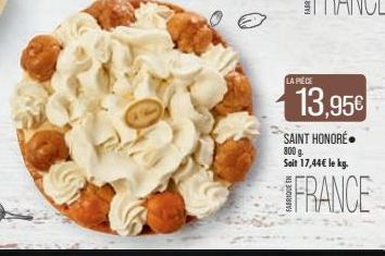 LA PIÈCE  13,95€  SAINT HONORE 800 g Soit 17,44€ le kg.  FRANCE 