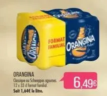 www  warc  crang  format familial  orangina  classique ou schweppes agrumes 12x 33 d format familia soit 1,64€ le litre.  orangina  6,49€ 