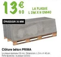 13 €  épaisseur 35 mm  clôture béton prima  la plaque épaisseur 35 mm. dimensions. l2m x h 40 cm forte épaisseur, la plaque (32333)  la plaque l 2m xh om40 