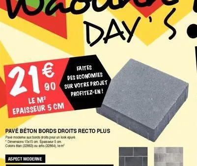 21€  le m² epaisseur 5 cm  faites des economies  90 sur votre projet profitez-en !  pavé béton bords droits recto plus  pavé modeme aux bords droits pour un look épuré dimensions 15x15 cm. epaisseur 5