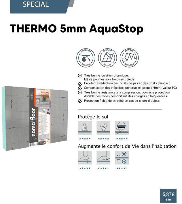 SPECIAL  THERMO 5mm AquaStop  noma floor  SPECIAL  AQUASTOR  Achnology  EASY CUT  EASY LAF  (A)) ((M))  Achnology  Très bonne isolation thermique. Idéale pour les sols froids aux pieds Excellente rédu