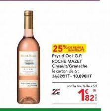 25%  Pays d'Oc I.G.P. ROCHE MAZET Cinsault/Grenache le carton de 6: 14,52EHT-10,89CHT  20  %DFREIE IMMEDIATE  soit la bouteille 75d  182 