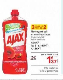 99% 100%  AJAX  fête fleurs  CHAMPS DE COQUELICOTS  1.25L  POUR LE PREK DE  Nettoyant sol et multi-surfaces D'origine vegetale Poquelicot AJAX les 3:6,10CHT-4,12CHT  2%  soit le flacon 1,25 L  1378  O